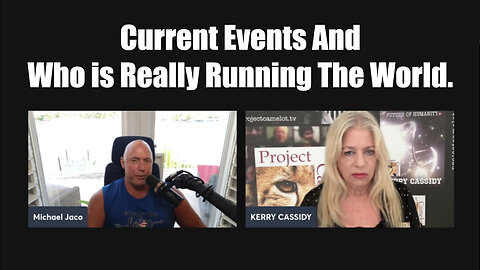 Michael Jaco And Kerry Cassidy - Current Events And Who Is Really Running The World - 7/26/24..