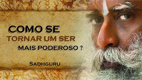 COMO SE TORNAR UM SER HUMANO MAIS PODEROSO, SADHGURU DUBLADO 2023 2023