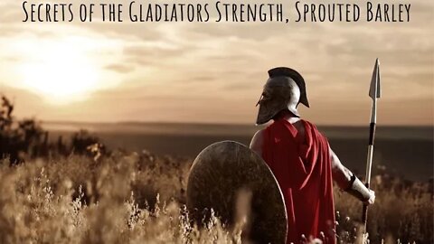 Secrets of Gladiators, Sprouted Barley, Anti Aging, Build Muscle, Strengthen Bones, Bob Gilpatrick