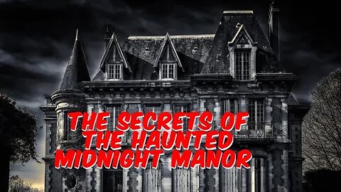 The Secrets of the Haunted Midnight Manor #secrets #ghostlyencounter