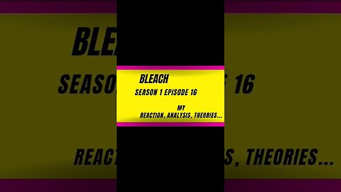 bleach s1 episode 16 reaction harsh&blunt voice short