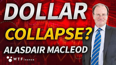 The Dollar Collapse is Imminent with Alasdair Macleod