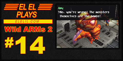 El El Plays Wild ARMs 2 Episode 14: That's the Bomb