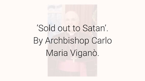 Article Video -‘Sold out to Satan’ by Carlo Maria Vigano