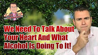 We Need To Talk About Your Heart And What Alcohol Is Doing To It!