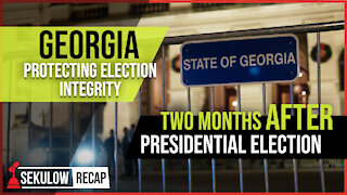Georgia Protecting Election Integrity Two Months AFTER Presidential Election
