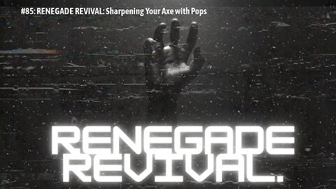 #86: RENEGADE REVIVAL: Sharpening Your Axe with Pops