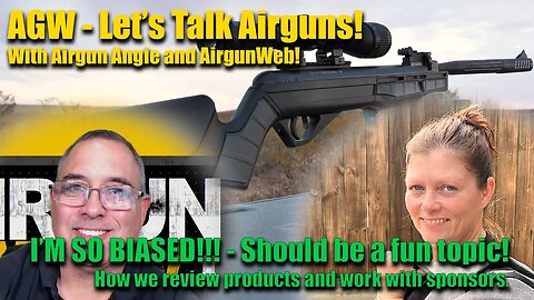 Let's Talk Airguns - I'M SO BIASED!!! - How we review Airguns on AGW, GTA, and Modern Airgunner