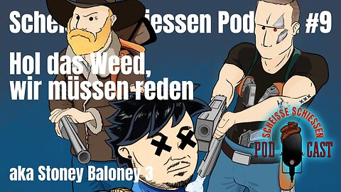 Scheisse Schiessen Podcast #9 - Stoney Baloney 3 aka Hol das Weed, wir müssen reden