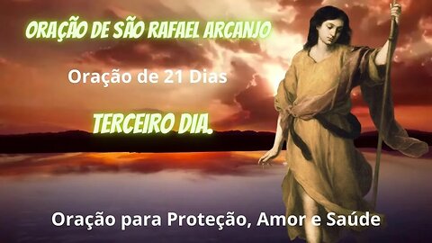 ORAÇÃO A SÃO RAFAEL - TERCEIRO DIA - PODEROSA ORAÇÃO DE 21 DIAS A SÃO RAFAEL ARCANJO