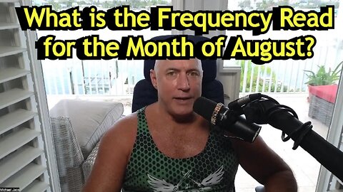 New Michael Jaco: What is the Frequency Read for the Month of August?