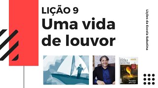 LIÇÃO 9: 10 PASSOS PARA DESENVOLVER UMA VIDA DE GRATIDÃO E LOUVOR - Leandro Quadros Escola Sabatina