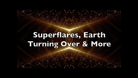 Superflares, Earth Turning Over & More (Suspicious0bservers)