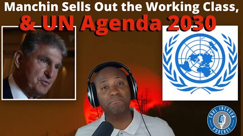 Manchin Sells Out the Working Class, & UN Agenda 2030