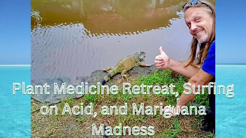 Upcoming Plant Medicine Retreat, Surfing on Acid, and Mariguana in Ayampe