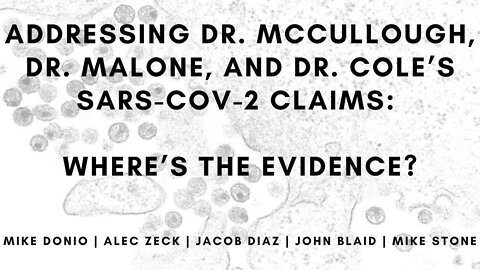 Addressing Dr. McCullough, Dr. Malone, and Dr. Cole’s SARS-CoV-2 Claims: Where’s The Evidence?