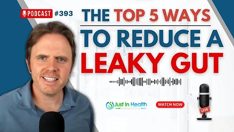 The Top 5 Ways To Reduce A Leaky Gut - Live Podcast | Podcast #393