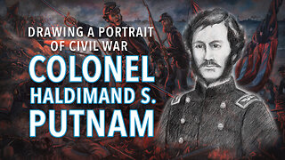 Drawing a Sketch Portrait of Union Civil War Colonel Haldimand S. Putnam