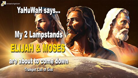 My 2 Lampstands ELIJAH & MOSES are about to come down... Says YaHuWaH 🎺 Trumpet Call of God