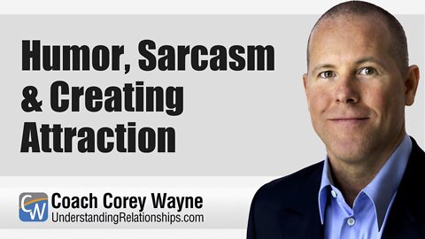 Humor, Sarcasm & Creating Attraction