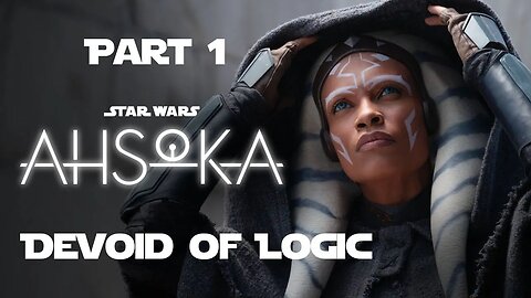 Star Wars: Ahsoka is Devoid of Logic! Part 1 (Re-Upload)