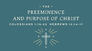 "The Preeminence and Purpose of Jesus!" 2023.09.10