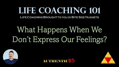 Life Coaching 101 - What Happens When We Don't Express Our Feelings?