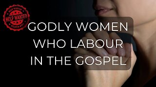 Godly Women Who Labour In The Gospel