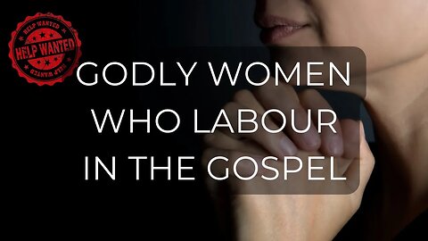 Godly Women Who Labour In The Gospel