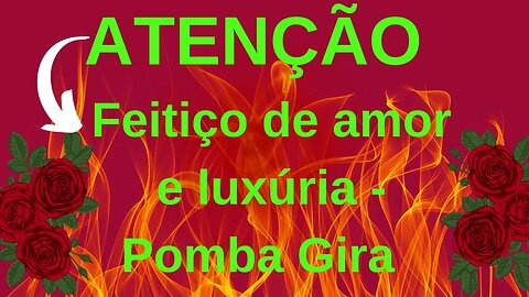 Feitiço de amor e luxúria - Pomba Gira