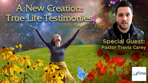 A New Creation: True Life Testimonies - Pastor Travis Carey