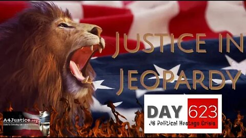 Justice in Jeopardy DAY 623 J6 Political hostage Crisis