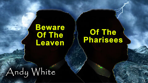 Beware Of The Leaven Of The Pharisees