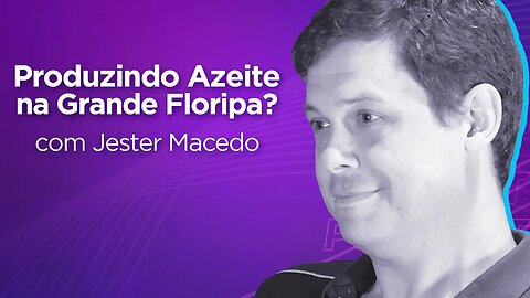 JESTER MACEDO | Produtor dos Azeites Vienzo - Ep.300