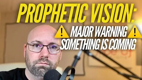 Prophetic Vision: WARNING! Something is Coming!