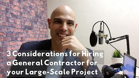 3 Considerations for Hiring a General Contractor for your Large-Scale Project
