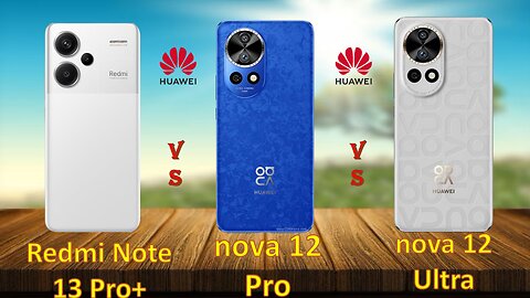 Redmi Note 13 Pro+ vs Huawei nova 12 Pro VS nova 12 Ultra | Full comparison | @technoideas360