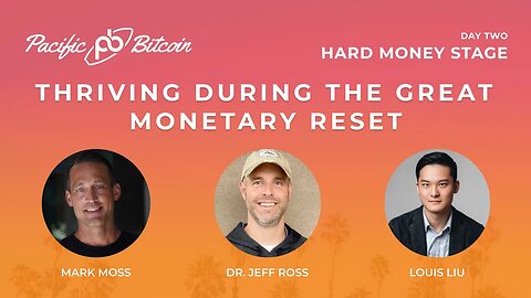 Thriving During the Great Monetary Reset with Mark Moss, Dr. Jeff Ross and Louis Liu #Bitcoin