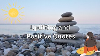 Uplifting and Positive Quotes about life.