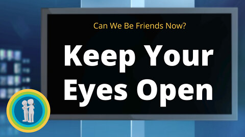 22 - Keep Your Eyes Open - Can We Be Friends Now?