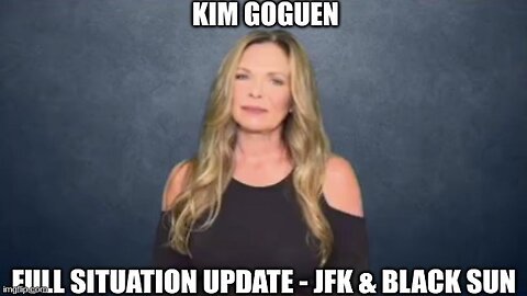 Kim Goguen: Full Situation Update - JFK & Black Sun (Video)