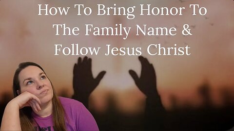 Honoring The Family Name By Picking Up Your Cross and Following Jesus!