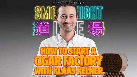 Smoke Night LIVE – How to Start a Cigar Factory