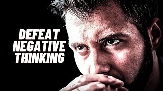 DEFEAT NEGATIVE THINKING - Motivational Speech