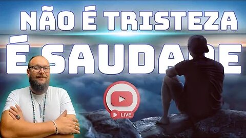 NÃO É TRISTEZA, É SAUDADE - A dor das sementes estelares!