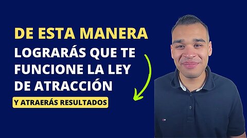 10 Consejos Que Harán Que Te Funcione La LEY DE ATRACCIÓN