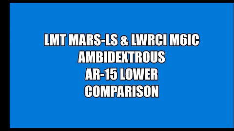 LMT MARS-LS & LWRCi M6IC Ambi Lowers Comparison