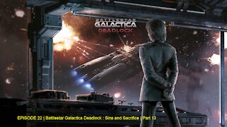 EPISODE 22 | Battlestar Galactica Deadlock | Sins and Sacrifice | Part 13