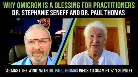 Why Omicron Is A Blessing For Practitioners – Stephanie Seneff and Paul Thomas