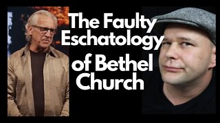 The Faulty Eschatology of Bethel Church Redding CA I The teaching of Bill Johnson Part 2